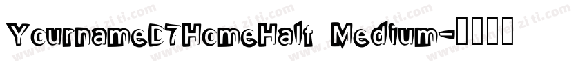 YournameD7HomeHalf Medium字体转换